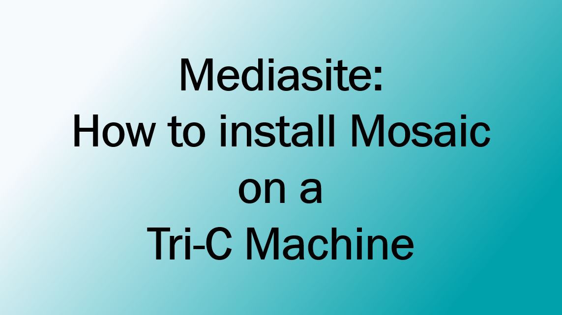 Mediasite How to install Mosaic on a TriC Machine