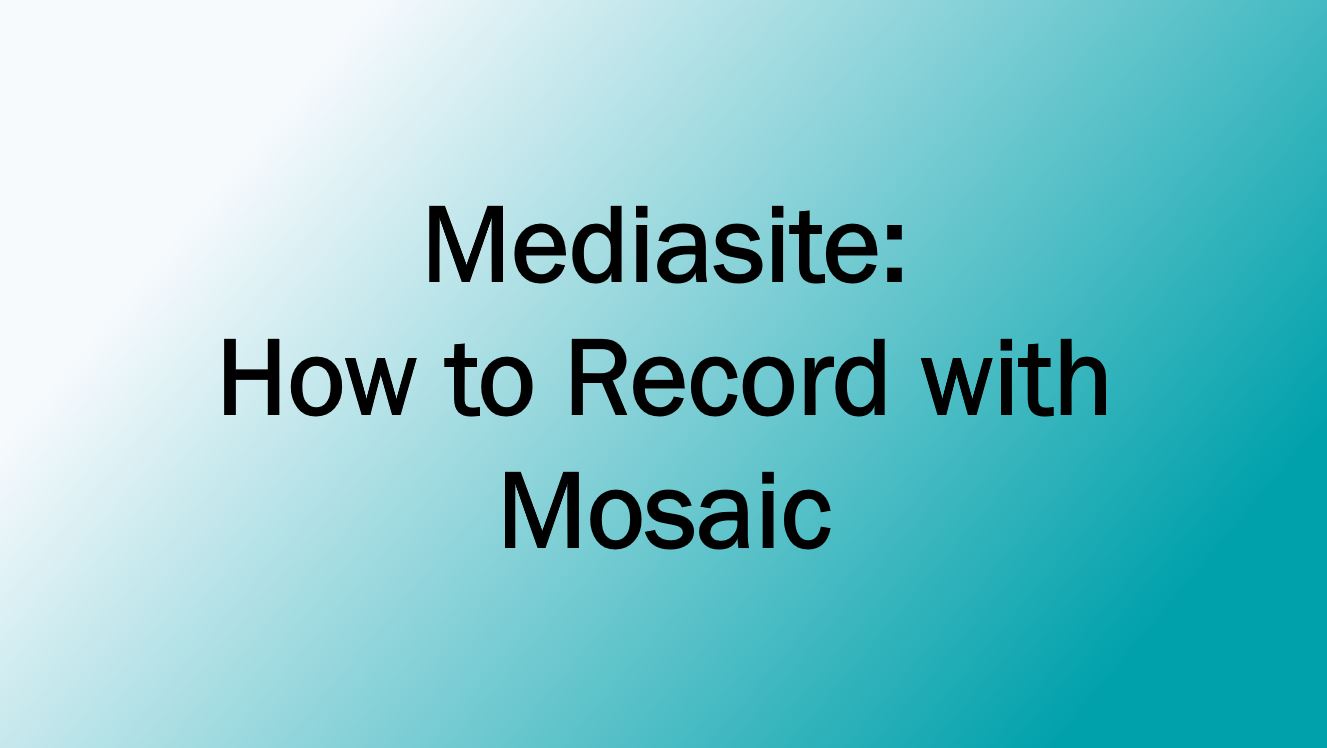 Mediasite How to use Mosaic